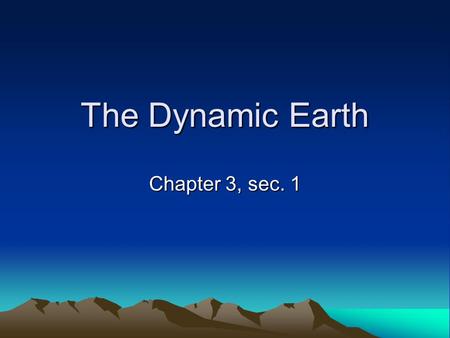 The Dynamic Earth Chapter 3, sec. 1.