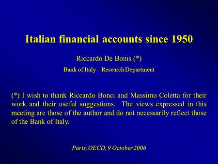 Italian financial accounts since 1950 Riccardo De Bonis (*) Bank of Italy – Research Department (*) I wish to thank Riccardo Bonci and Massimo Coletta.
