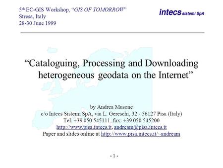 “Cataloguing, Processing and Downloading heterogeneous geodata on the Internet” by Andrea Musone c/o Intecs Sistemi SpA, via L. Gereschi, 32 - 56127 Pisa.