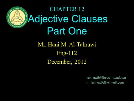 CHAPTER 12 Adjective Clauses Part One Mr. Hani M. Al-Tahrawi Eng-112 December, 2012