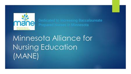 Minnesota Alliance for Nursing Education (MANE). MANE Program  The MANE BSN program plan is a four year, eight semester (not including summers), 120.