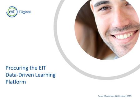 Text Davor Meersman, 28 October, 2015 Procuring the EIT Data-Driven Learning Platform.