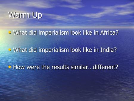 Warm Up What did imperialism look like in Africa? What did imperialism look like in Africa? What did imperialism look like in India? What did imperialism.