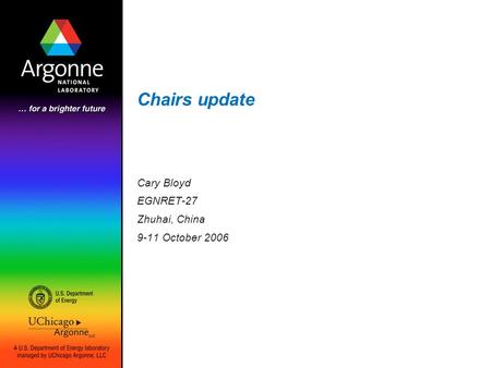 Chairs update Cary Bloyd EGNRET-27 Zhuhai, China 9-11 October 2006.