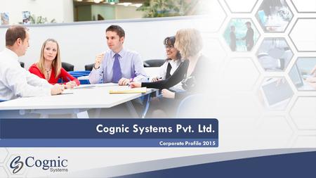 Cognic Systems Pvt. Ltd. Cognic Systems Pvt. Ltd. Corporate Profile 2015.