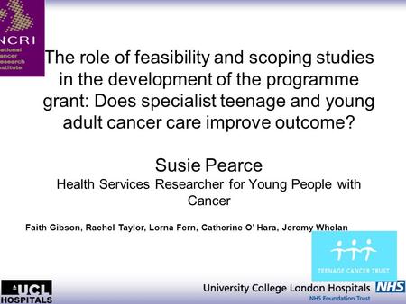 The role of feasibility and scoping studies in the development of the programme grant: Does specialist teenage and young adult cancer care improve outcome?