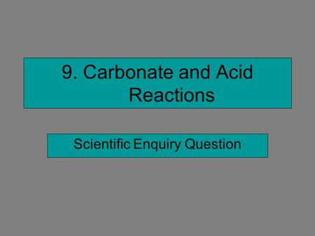 9. Carbonate and Acid Reactions Scientific Enquiry Question.