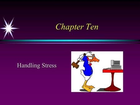 Chapter Ten Handling Stress. What is Stress? A nonspecific response of the body to any demand upon it. The body will react in a similar manner whether.
