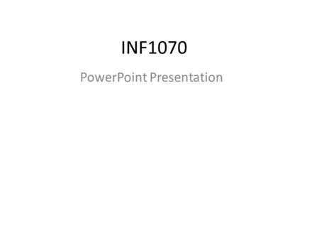 INF1070 PowerPoint Presentation. Research a topic Find a topic that is of interest to you Minimum 10 slides of information are required Keep track of.