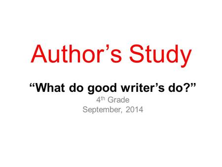“What do good writer’s do?” 4th Grade September, 2014