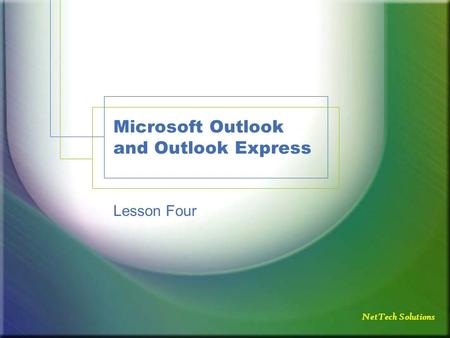 NetTech Solutions Microsoft Outlook and Outlook Express Lesson Four.