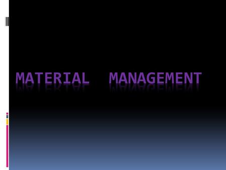 WHAT IS MATERIAL MANAGEMENT? Definition: A process encompassing acquisition, shipping, receiving, evaluation, warehousing and distribution of goods, supplies.