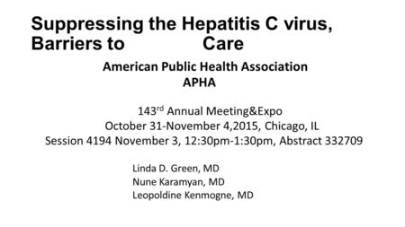 Suppressing the Hepatitis C virus, Barriers to Care American Public Health Association APHA 143 rd Annual Meeting&Expo October 31-November 4,2015, Chicago,