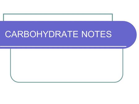 CARBOHYDRATE NOTES. Carbohydrates Compounds containing carbon, hydrogen and oxygen in a 1:2:1 ratio Example: C 6 H 12 O 6 Examples: Sugars & Starches.