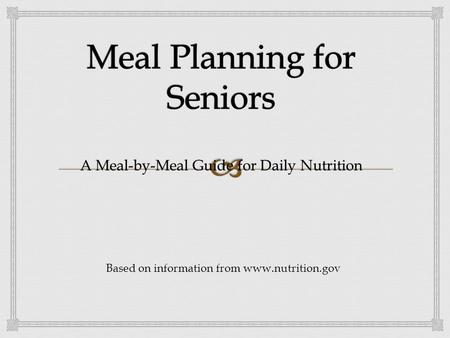 A Meal-by-Meal Guide for Daily Nutrition Based on information from www.nutrition.gov.