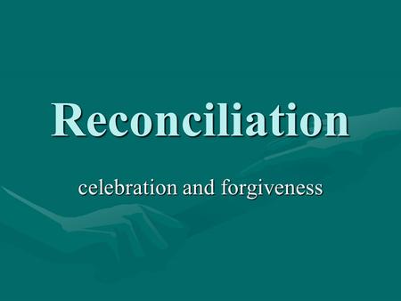 Reconciliation celebration and forgiveness. Reconciliation (or Penance) Begins with the acknowledgment of our sin.Begins with the acknowledgment of our.