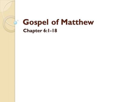 Gospel of Matthew Chapter 6:1-18. King’s Speech Chapter 5-7 / Sermon on the mount.