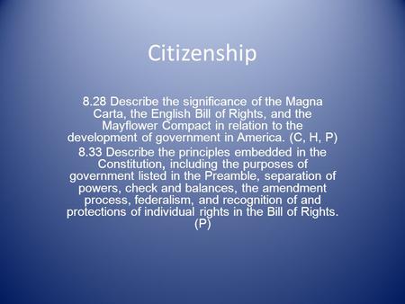 Citizenship 8.28 Describe the significance of the Magna Carta, the English Bill of Rights, and the Mayflower Compact in relation to the development of.