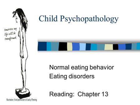 Child Psychopathology Normal eating behavior Eating disorders Reading: Chapter 13.