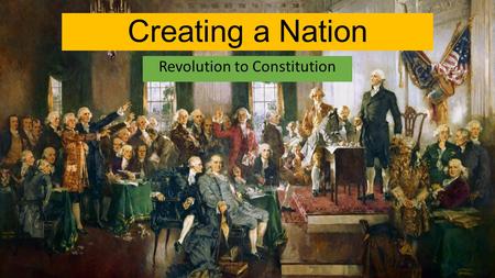 Creating a Nation Revolution to Constitution. After Lexington and Concord, the Second Continental Congress meets in May 1775 They create a Continental.