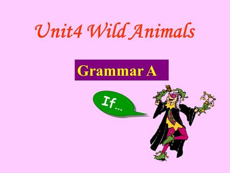 Unit4 Wild Animals If… Grammar A lion monkey panda.