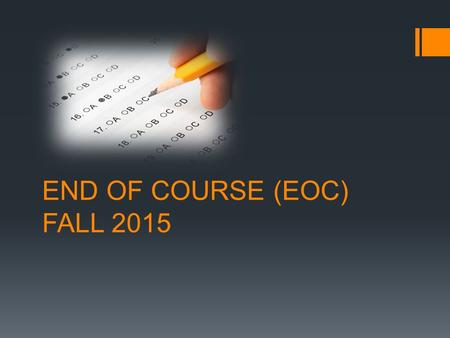 END OF COURSE (EOC) FALL 2015. Eng I – Mon 12/7 Bio- Tues 12/8 Eng II– Wed. 12/9 Alg – Thur. 12/10 MAKE-UP – Fri. 12/11 {You can only make up 1 test}