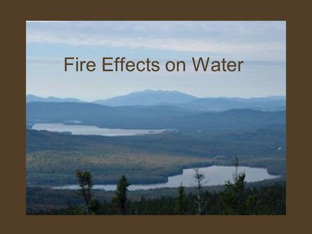 Fire Effects on Water. The Watershed Concept What is a watershed? Area of land that drains into a common outlet Watershed condition- health or status.