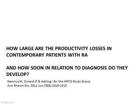 HOW LARGE ARE THE PRODUCTIVITY LOSSES IN CONTEMPORARY PATIENTS WITH RA AND HOW SOON IN RELATION TO DIAGNOSIS DO THEY DEVELOP? Neovius M, Simard JF & Askling.