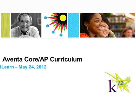ILearn – May 24, 2012 Aventa Core/AP Curriculum. 2 Agenda Introductions Group Discussion : –How does your school plan to implement use of virtual courses.
