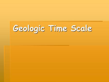 Geologic Time Scale. How’s it divided?  Instead of being divided into months or years, the geologic time scale is divided into eras.  Eras are divided.