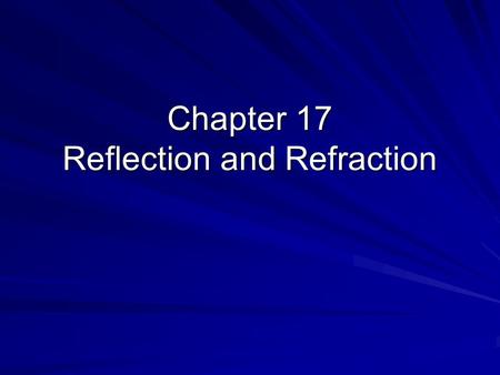Chapter 17 Reflection and Refraction. Ch 17.1 How light behaves at a boundary.