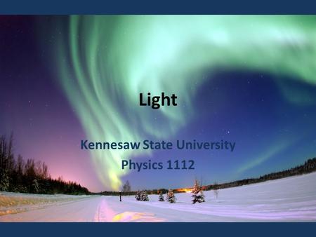 Light Kennesaw State University Physics 1112. Light is a form of electromagnetic radiation The light wave is composed of electric as well as magnetic.