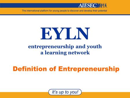EYLN entrepreneurship and youth a learning network Definition of Entrepreneurship.
