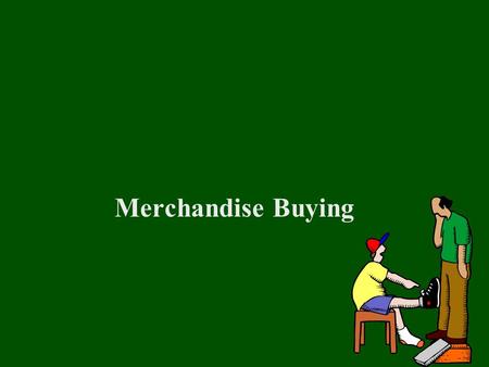 Merchandise Buying. Objectives: Summarize the activities of market weeks and trade shows List domestic fashion market centers and apparel marts State.