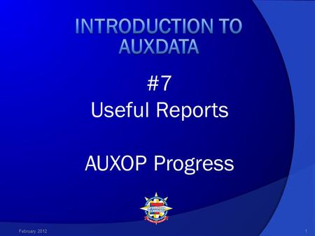 #7 Useful Reports AUXOP Progress February 20121. 2 In order to view AUXDATA reports, you must have a pdf reader program installed on your computer. Adobe’s.