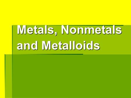 Metals, Nonmetals and Metalloids. Use this to color the Periodic Table on your table. Glue in journal!