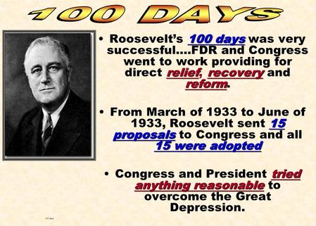 100 days reliefrecovery reformRoosevelt’s 100 days was very successful….FDR and Congress went to work providing for direct relief, recovery and reform.