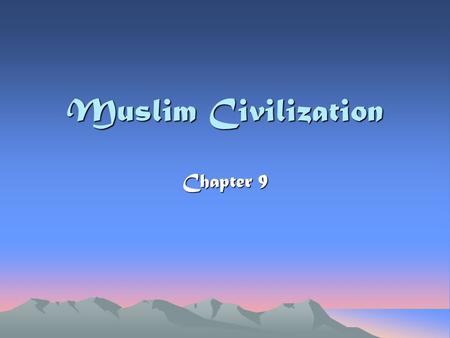 Muslim Civilization Chapter 9. The Birth of Islam What is Islam? One of the major religions of the world Where? Founded in Arabia Has spread to all parts.