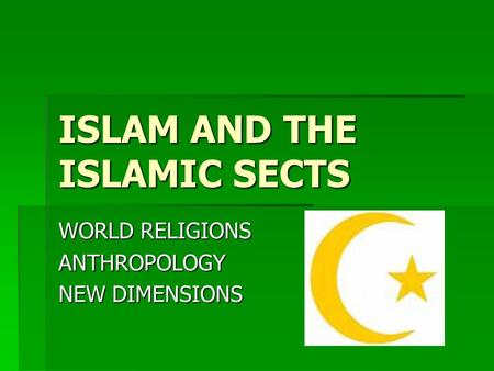 ISLAM AND THE ISLAMIC SECTS WORLD RELIGIONS ANTHROPOLOGY NEW DIMENSIONS.
