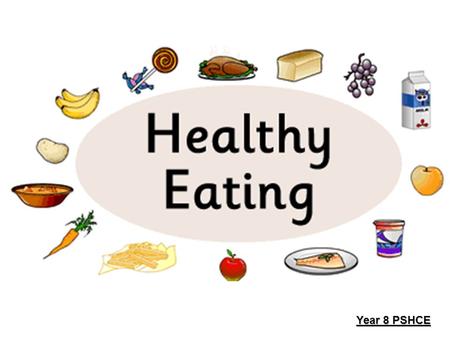 Year 8 PSHCE. Healthy or Unhealthy Foods Healthy or Unhealthy Foods? In your envelope you have 25 cards with foods or drinks written on them. In your.