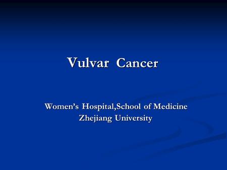 Vulvar Cancer Women’s Hospital,School of Medicine Zhejiang University.