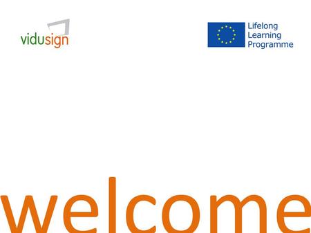 Welcome. “creative video for teaching, learning and communications for the European deaf communities”