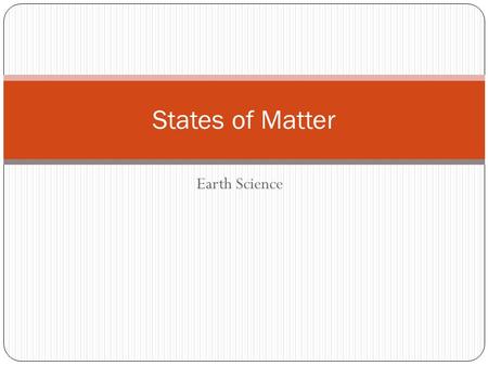 Earth Science States of Matter. Four states of matter Solids Liquids Gases Plasma Kinetic energy determines which state an element or compound is in.