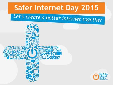 Let’s create a better internet together Safer Internet Day 2015.