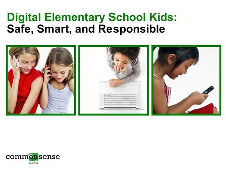 Digital Elementary School Kids: Safe, Smart, and Responsible.