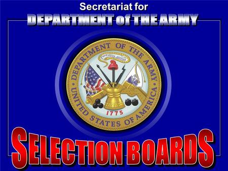 Secretariat for. PURPOSE To familiarize you with the Secretariat for DA Selection Boards & the Centralized Officer Selection Process.