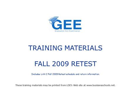 TRAINING MATERIALS FALL 2009 RETEST Includes LAA 2 Fall 2009 Retest schedule and return information. These training materials may be printed from LDE’s.