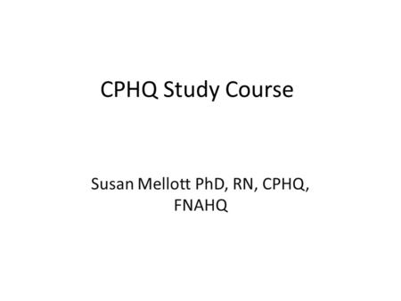 Susan Mellott PhD, RN, CPHQ, FNAHQ