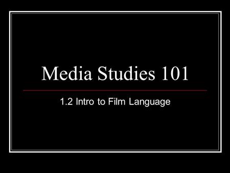 Media Studies 101 1.2 Intro to Film Language. CAMERA MOVEMENT A director may choose to move action along by telling the story as a series of cuts, going.