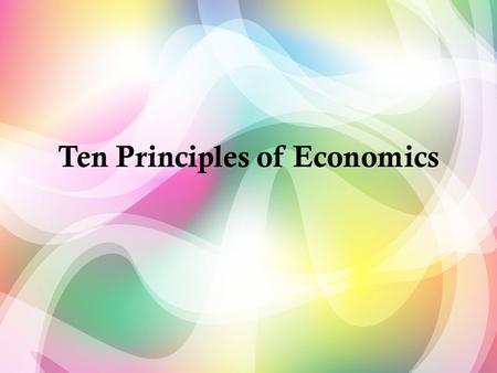 Ten Principles of Economics. 1. Trade off -between efficiency and equity Efficiency - the property of society getting the most it can from its scarce.